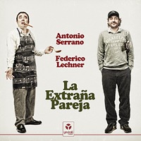 Antonio Serrano y Federico Lechner La Extraña Pareja